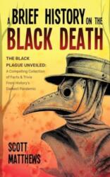 Brief History On The Black Death - The Black Plague Unveiled (ISBN: 9781922531629)