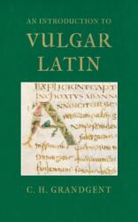 An Introduction to Vulgar Latin - Charles Hall Grandgent (ISBN: 9781904799436)