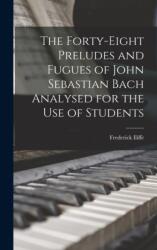 The Forty-eight Preludes and Fugues of John Sebastian Bach Analysed for the use of Students (ISBN: 9781015583351)