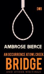 Occurrence at Owl Creek Bridge And other Writings (ISBN: 9789395346702)