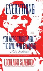 Everything You Were Taught About the Civil War is Wrong, Ask a Southerner! (ISBN: 9781955351218)