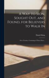 A Way to Sion, Sought out, and Found, for Believers to Walk in (ISBN: 9781013540301)