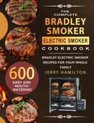 The Complete Bradley Smoker Electric Smoker Cookbook (ISBN: 9781803670294)