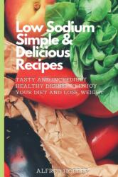 Low Sodium Simple & Delicious Recipes (ISBN: 9781803424620)