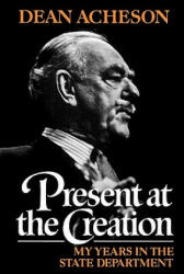 Present at the Creation - Dean Gooderham Acheson (ISBN: 9780393304121)