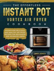 The Effortless Instant Pot Vortex Air Fryer Cookbook (ISBN: 9781802449433)