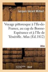Voyage Pittoresque A l'Ile-De-France, Au Cap de Bonne-Esperance Et A l'Ile de Teneriffe. Atlas (ISBN: 9782019152932)