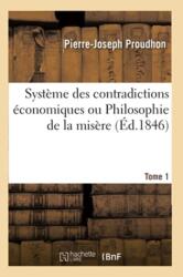 Systeme Des Contradictions Economiques Ou Philosophie de la Misere. Tome 1 (ISBN: 9782014090451)
