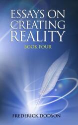 Essays on Creating Reality - Book 4 (ISBN: 9781008987197)