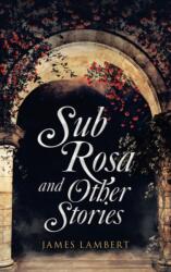 Sub Rosa and Other Stories (ISBN: 9781982261900)
