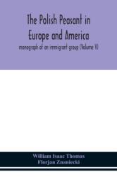 Polish peasant in Europe and America; monograph of an immigrant group (ISBN: 9789354152672)