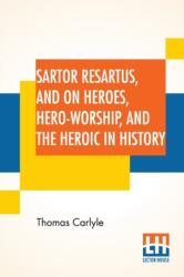 Sartor Resartus, And On Heroes, Hero-Worship, And The Heroic In History (ISBN: 9789389582680)