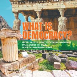 What is Democracy? Ancient Greece's Legacy Systems of Government Social Studies 5th Grade Children's Government Books (ISBN: 9781541950023)