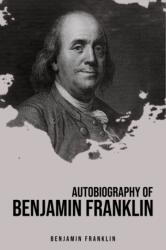 Autobiography of Benjamin Franklin (ISBN: 9781989814178)