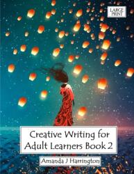 Creative Writing for Adult Learners Book 2 Large Print (ISBN: 9780244843571)
