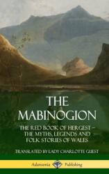 Mabinogion: The Red Book of Hergest; The Myths, Legends and Folk Stories of Wales (ISBN: 9780359747153)