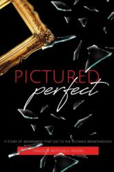 Pictured Perfect: A Story of Brokenness That Led To the Ultimate Breakthrough (ISBN: 9780359334247)