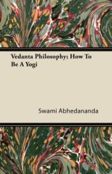 Vedanta Philosophy; How To Be A Yogi (ISBN: 9781446084199)