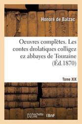 Oeuvres Completes. Tome XIX. Les Contes Drolatiques Colligez EZ Abbayes de Touraine (ISBN: 9782329263045)