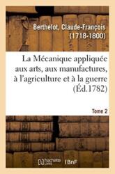 La Mecanique appliquee aux arts, aux manufactures, a l'agriculture et a la guerre. Tome 2 (ISBN: 9782329006741)