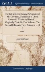 The Life and Entertaining Adventures of Mr. Cleveland, Natural son of Oliver Cromwell, Written by Himself. . . . Originally Printed in Five Volumes. The Second Edition in Three Volumes. . . . of 3; Volume 1 (ISBN: 9781379433873)