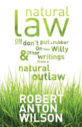 Natural Law, Or Don't Put A Rubber On Your Willy And Other Writings From A Natural Outlaw (ISBN: 9781952746109)