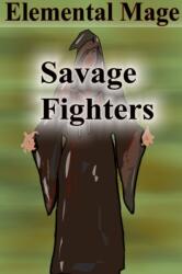 Savage Fighters: Element Mage (ISBN: 9781365078514)