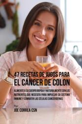 47 Recetas de Jugos Para el Cancer de Colon (ISBN: 9781635317343)