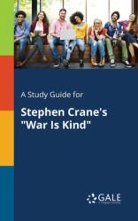 A Study Guide for Stephen Crane's "War Is Kind (ISBN: 9781375395809)
