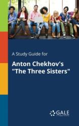 Study Guide for Anton Chekhov's "The Three Sisters (ISBN: 9781375393959)