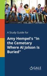 A Study Guide for Amy Hempel's "In the Cemetary Where Al Jolson Is Buried (ISBN: 9781375382298)