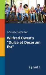 Study Guide for Wilfred Owen's "Dulce Et Decorum Est (ISBN: 9781375379212)