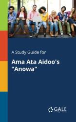 Study Guide for Ama Ata Aidoo's "Anowa (ISBN: 9781375376280)