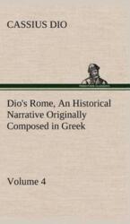 Dio's Rome, Volume 4 An Historical Narrative Originally Composed in Greek During the Reigns of Septimius Severus, Geta a (ISBN: 9783849500535)