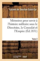 Memoires Pour Servir A l'Histoire Militaire Sous Le Directoire, Le Consulat Et l'Empire. Tome 2 (ISBN: 9782013036559)