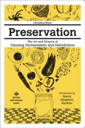 Preservation: The Art And Science Of Canning, Fermentation And Dehydration (ISBN: 9781934170694)