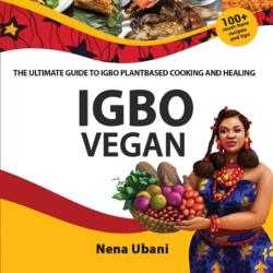 Igbo Vegan - The Ultimate Guide to Igbo Plantbased Cooking and Healing (ISBN: 9781913455361)