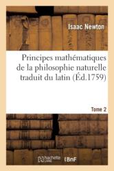 Principes Mathematiques de la Philosophie Naturelle Traduit Du Latin Tome 2 (ISBN: 9782011257475)