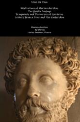 Stoic Six Pack: Meditations of Marcus Aurelius the Golden Sayings Fragments and Discourses of Epictetus Letters from a Stoic and the Enchiridion (ISBN: 9781329599383)
