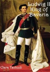 Ludwig II King of Bavaria (ISBN: 9781329073739)