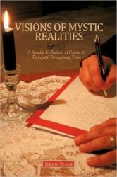 VISIONS OF MYSTIC REALITIES, A Special Collection of Poems & Thoughts Throughout Time (ISBN: 9781463415044)