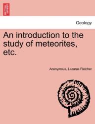 An Introduction to the Study of Meteorites, Etc (ISBN: 9781241519742)