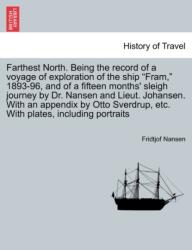 Farthest North. Being the record of a voyage of exploration of the ship "Fram, " 1893-96, and of a fifteen months' sleigh journey by Dr. Nansen and Lieut. Johansen. With an appendix by Otto Sverdrup, etc. With plates, including portraits. Vol. II (ISBN: 9