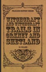 Witchcraft And Witchcraft Trials In Orkney And Shetland (ISBN: 9781445520254)