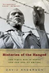 Histories of the Hanged: The Dirty War in Kenya and the End of Empire (ISBN: 9780393327540)