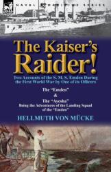 Kaiser's Raider! Two Accounts of the S. M. S. Emden During the First World War by One of Its Officers (ISBN: 9780857068439)