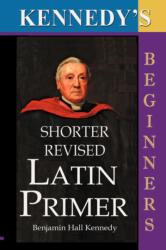 Kennedy's Shorter Revised Latin Primer (ISBN: 9781843560319)