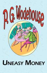 Uneasy Money - From the Manor Wodehouse Collection, a Selection from the Early Works of P. G. Wodehouse (ISBN: 9781604500769)