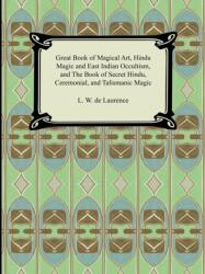 Great Book of Magical Art, Hindu Magic and East Indian Occultism, and the Book of Secret Hindu, Ceremonial, and Talismanic Magic (ISBN: 9781420929362)