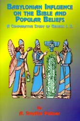 Babylonian Influence on the Bible and Popular Beliefs (ISBN: 9781585090006)